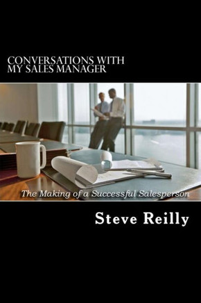Conversations with My Sales Manager: The Making of a Successful Salesperson