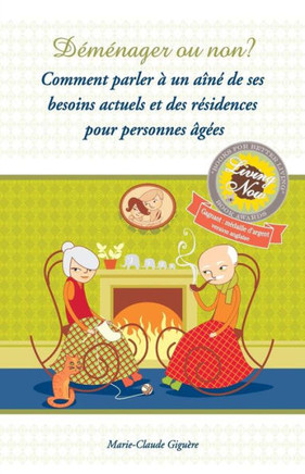 Demenager ou non?: Comment parler a un aine de ses besoins actuels et des residences pour personnes agees
