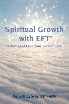 Spiritual Growth with EFT*: *Emotional Freedom Techniques