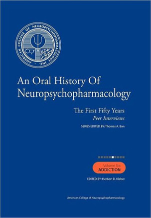 An Oral History of Neuropsychopharmacology: The First Fifty Years, Peer Interviews: Volume Six: Addiction