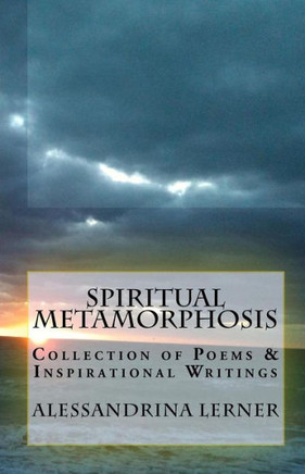 Spiritual Metamorphosis: Collection of Poems & Inspirational Writings