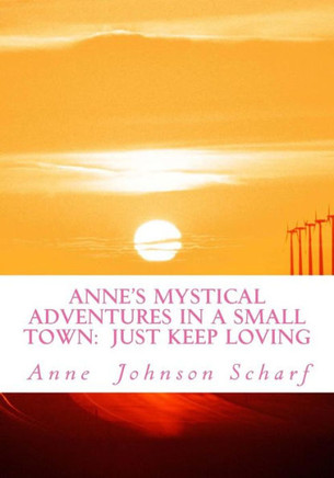 Anne's Mystical Adventures in a Small Town: Just Keep Loving