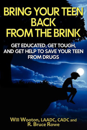 Bring Your Teen Back From The Brink: Get Educated, Get Tough, and Get Help to Save Your Teen from Drugs