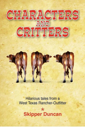 Characters and Critters: Hilarious Tales from a West Texas Rancher-Outfitter