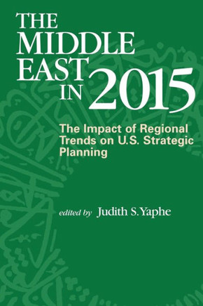 The Middle East in 2015: The Impact of Regional Trends on U.S. Strategic Panning