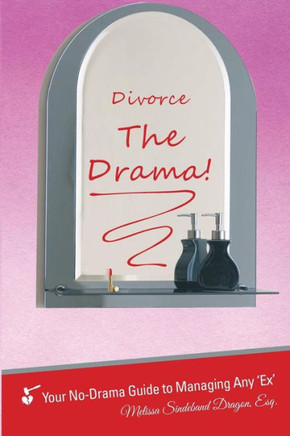 Divorce ""THE DRAMA!"": Your No-Drama Guide to Managing ANY 'Ex'
