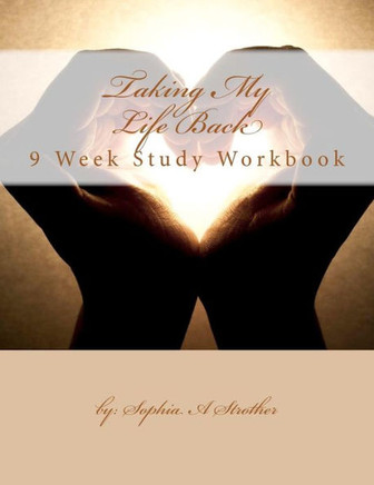 Taking My Life Back: 9 Week Study Workbook