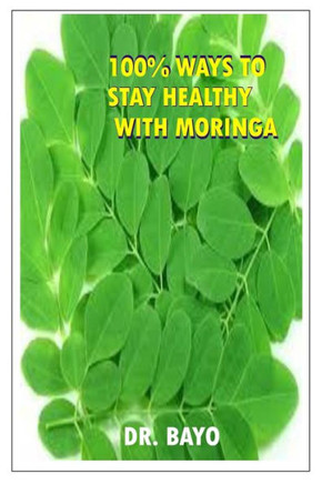 100% WAYS TO STAY HEALTHY WITH MORINGA: MORINGA (THE MAGIC TREE)