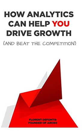 How Analytics Can Help You Drive Growth (And Beat The Competition)