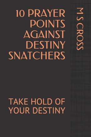10 PRAYER POINTS AGAINST DESTINY SNATCHERS: TAKE HOLD OF YOUR DESTINY