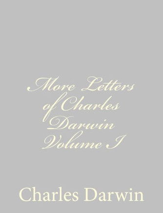 More Letters of Charles Darwin Volume I
