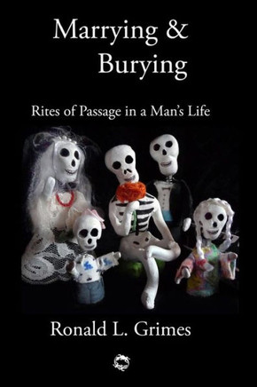 Marrying & Burying: Rites of Passage in a Man's Life