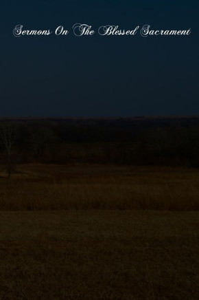 Sermons On The Blessed Sacrament: And Especially For The Forty Hours Adoration