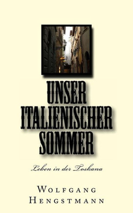 Unser italienischer Sommer: Leben in der Toskana