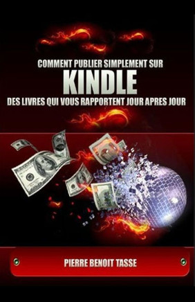 Comment Publier Simplement sur KINDLE des livres qui vous rapportent jour apr?? jour