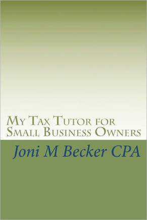 My Tax Tutor for Small Business Owners: What Every Small Business Owner Should Know About Their Taxes