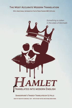 Hamlet Translated Into Modern English: The Most Accurate Line-By-Line Translation Available, Alongside Original English, Stage Directions And Historical Notes (Shakespeare Translated)