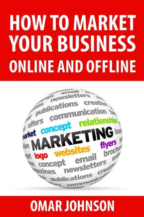 How To Market Your Business Online And Offline