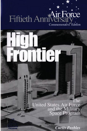 High Frontier: The U.S. Air Force and the Military Space Program