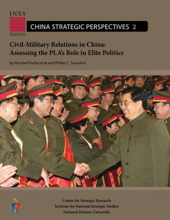 Civil-Military Relations in China: Assessing the PLA's Role in Elite Politics Civil-Military Relations in China: Assessing the PLA's Role in Elite Politics