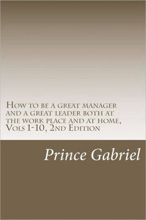 How to be a great manager and a great leader both at the work place and at home, Vols 1-10, 2nd Edition: Innovations & leadership, 2nd Ed.
