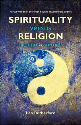 Spirituality versus Religion: For all who seek the truth beyond church/bible dogma