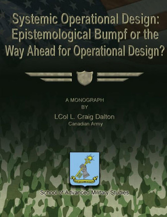 Systemic Operational Design: Epistemological Bumpf or the Way Ahead for Operational Design?