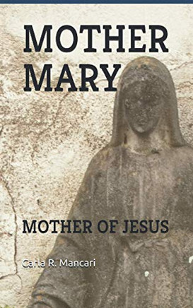 MOTHER MARY: MOTHER OF JESUS