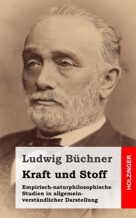 Kraft und Stoff: Empirisch-naturphilosophische Studien in allgemein-verst??dlicher Darstellung