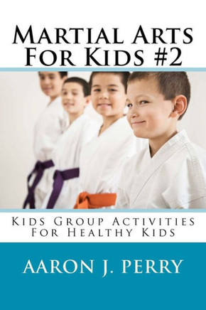 Martial Arts For Kids 2: Kids Group Activities For Healthy Kids