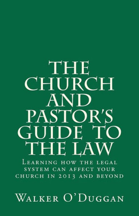 The Church and Pastor's Guide To The Law: Know how to protect your church legally