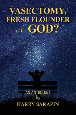 Vasectomy, Fresh Flounder and God?: An Anthology