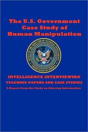 The U.S. Government Case Study of Human Manipulation: A Report from the Study on Educing Information