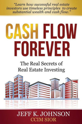 Cash Flow Forever!: The Real Secrets of Real Estate Investing