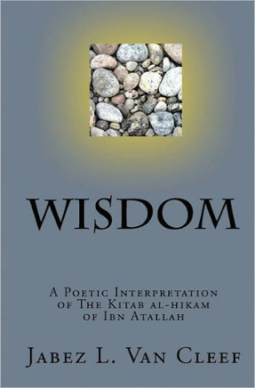 Wisdom: A Poetic Interpretation of The Kitab Al-Hikam of Ibn Atallah