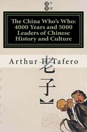The China Who's Who: 4000 Years and 5000 Leaders of Chinese History and Culture