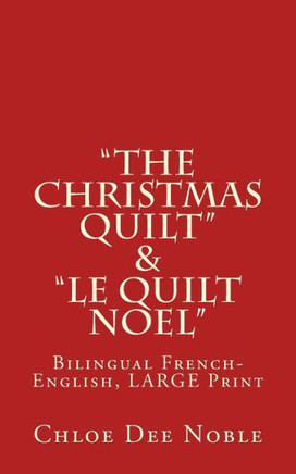 ""The Christmas Quilt"" & ""le Quilt Noel"" - BILINGUE: Bilingual French-English, Large Print - Large Print