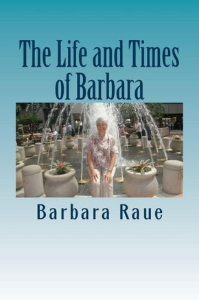 The Life and Times of Barbara: Snapshots of My Life