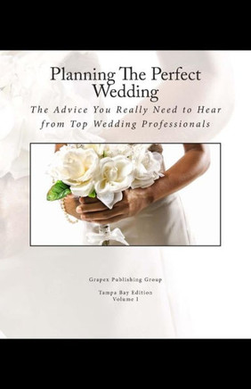 Planning The Perfect Wedding: The Advice You Really Need to Hear from Top Wedding Professionals