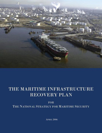 The Maritime Infrastructure Recovery Plan for The National Strategy for Maritime Security