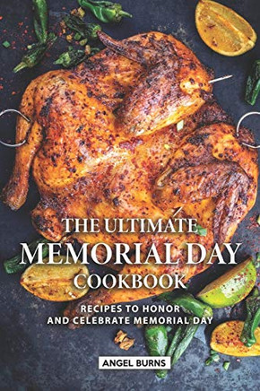 The Ultimate Memorial Day Cookbook: Recipes To Honor And Celebrate Memorial Day