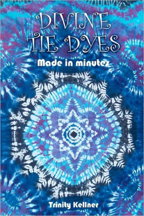 Divine Tie Dyes Made in Minutes: For Ages 8-80