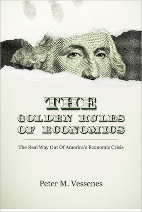The Golden Rules of Economics: The Real Way Out of America's Economic Crisis