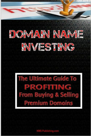 Domain Name Investing: Make Money Online And Run Your Own Home Business By Buying And Selling Premium Domains In Your Spare Time!