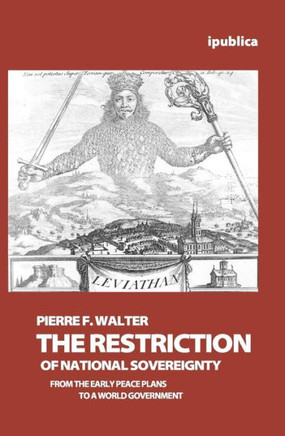 The Restriction of National Sovereignty: From the Early Peace Plans to a World Government