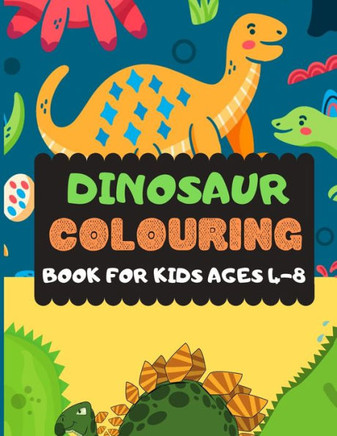 Dinosaur Colouring Book For Kids Ages 4-8: A dinosaur colouring activity book for kids. Great dinosaur activity gift for little children. Fun Easy ... Funny dino colouring book for toddlers