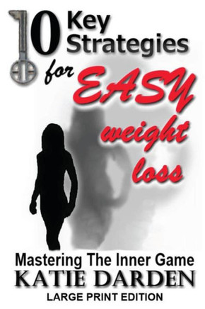 10 Key Strategies for EASY Weight Loss: Mastering the Inner Game - Large Print - Large Print