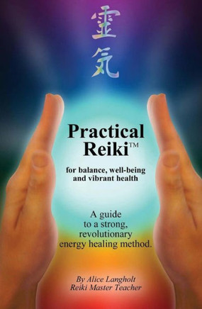 Practical Reiki TM: for balance, well-being, and vibrant health. A guide to a simple, revolutionary energy healing method.