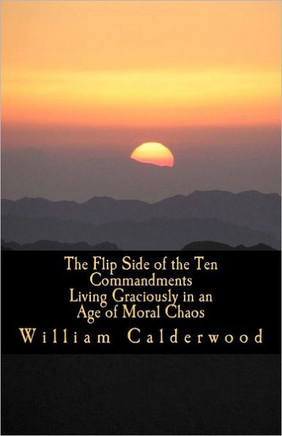 The Flip Side of the Ten Commandments: Living Graciously in an Age of Moral Chaos