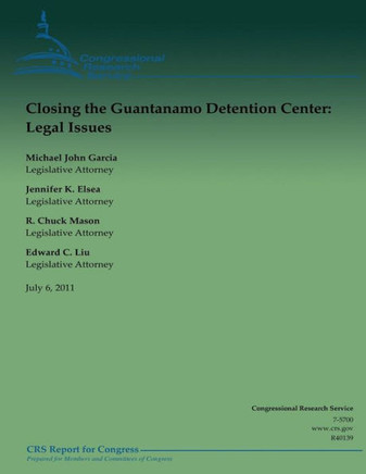 Closing the Guantanamo Detention Center: Legal Issues